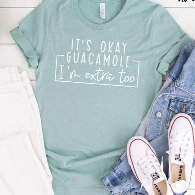 It's ok Guacamole, I'm extra too