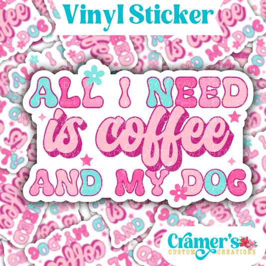 All I Need is Coffee and my Dog Sticker