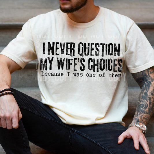 I Never Question My Wife's Choices Tshirt