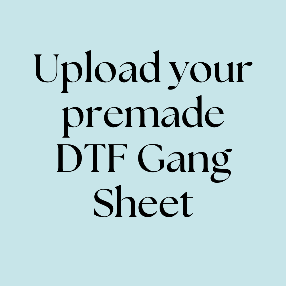 Text on a light blue background with 'Upload your premade DTF Gang Sheet' message.