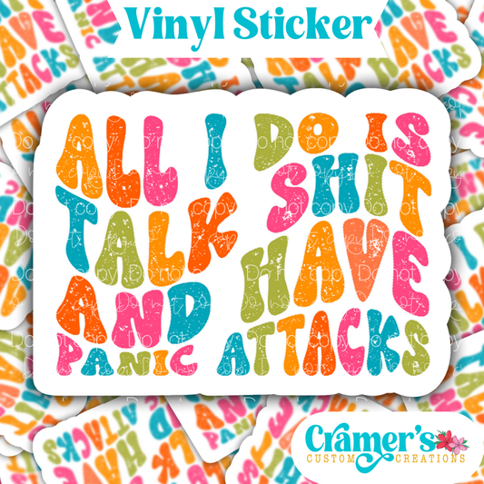 Sticker laying flat that says all I do is talk shit and have panic attacks on a background of the same sticker stacked up