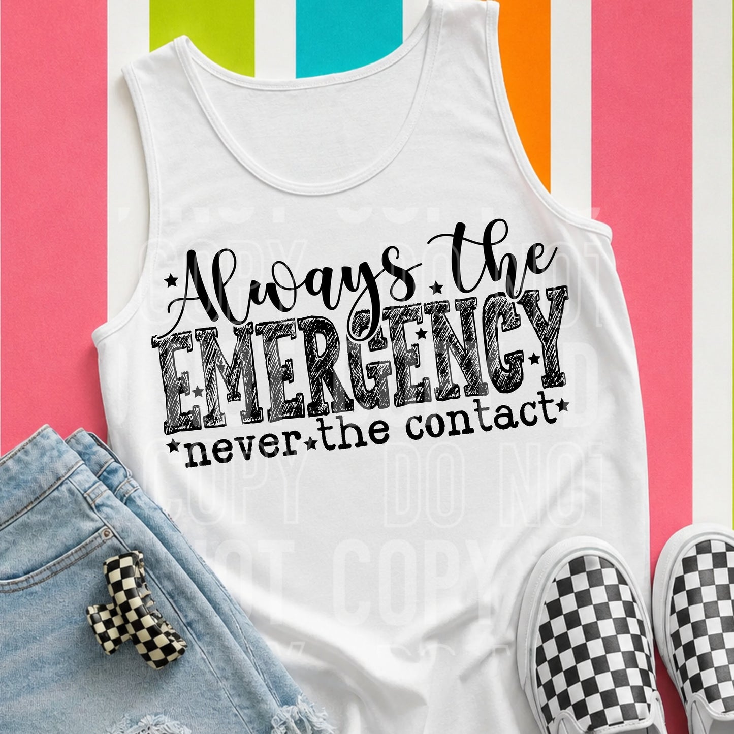 Always the Emergency Never the Contact Tshirt