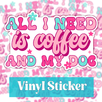 All I Need is Coffee and my Dog Sticker