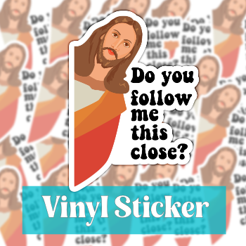 Do You Follow Me This Close Sticker